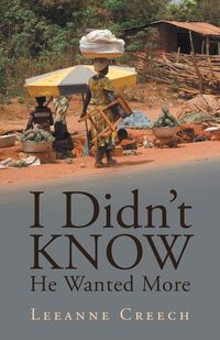 I Didn't Know He Wanted More - Leeanne Creech