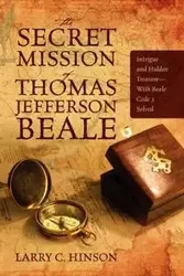 The Secret Mission of Thomas Jefferson Beale - Larry Hinson C