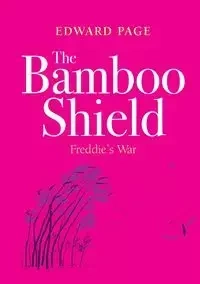 The Bamboo Shield (Freddie's war) - Page Edward