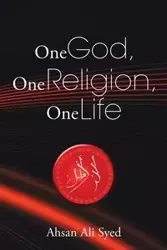 One God, One Religion, One Life - Ali Syed Ahsan