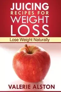Juicing Recipes for Weight Loss - Valerie Alston