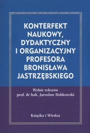 Konterfekt naukowy, dydaktyczny i organizacyjny... - red. Jarosław Dobkowski