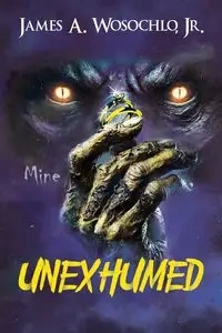 Unexhumed - James A. Wosochlo Jr.