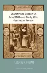 Charity and Gender in Late XIXth and Early XXth Centuries France - Corinne M. Belliard