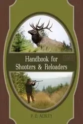 Handbook for Shooters and Reloaders - Parker Ackley O
