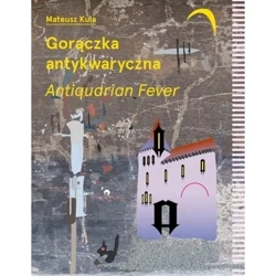 Gorączka antykwaryczna /Antiquarian Fever - MATEUSZ KULA