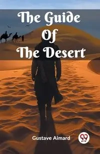 The Guide Of The Desert - Aimard Gustave