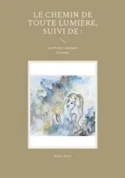 Le chemin de toute lumière, suivi de - Tuyet Marie