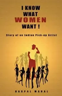I Know What Women Want! - Mahal Harpal