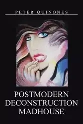 Postmodern Deconstruction Madhouse - Peter Quinones