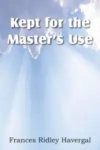Kept for the Master's Use - Frances Havergal Ridley