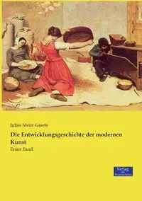 Die Entwicklungsgeschichte der modernen Kunst - Julius Meier-Graefe
