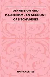 Depression And Masochism - An Account Of Mechanisms - Nathan Leites