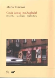 Czyja dzisiaj jest Zagłada? Retoryka ideologia... - Marta Tomczok