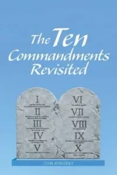 The Ten Commandments Revisited - Tom Kingery
