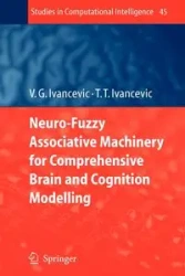 Neuro-Fuzzy Associative Machinery for Comprehensive Brain and Cognition Modelling - Ivancevic Vladimir G.