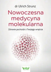 Nowoczesna medycyna molekularna zdrowie pochodzi z twojego wnętrza - Ulrich Strunz