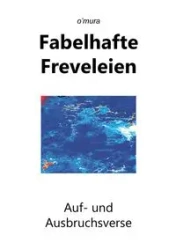 Fabelhafte Freveleien - o'mura