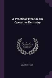 A Practical Treatise On Operative Dentistry - Jonathan Taft