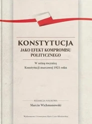 Konstytucja jako efekt kompromisu politycznego - red. Marcin Wichmanowski