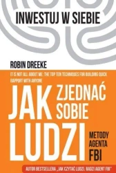 Jak zjednać sobie ludzi. Metody agenta FBI - Robin Dreeke