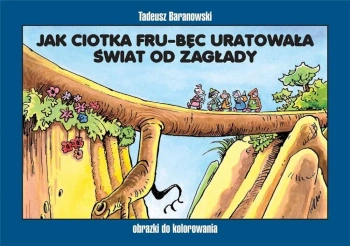 Jak ciotka Fru-Bęc uratowała świat od zagłady - Tadeusz Baranowski