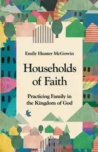Households of Faith - Emily Hunter McGowin