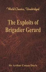 The Exploits of Brigadier Gerard (World Classics, Unabridged) - Arthur Conan Doyle