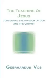 The Teaching of Jesus Concerning the Kingdom of God and the Church - Vos Geerhardus
