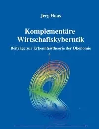 Komplementäre Wirtschaftskybernetik - Haas Jerg
