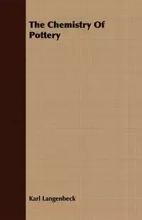 The Chemistry Of Pottery - Karl Langenbeck