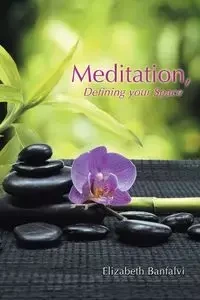 Meditation, Defining Your Space - Elizabeth Banfalvi