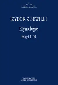 Etymologie księgi 1-10 - Izydor z Sewilli