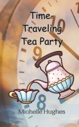 Time-Traveling Tea Party - Michelle Hughes