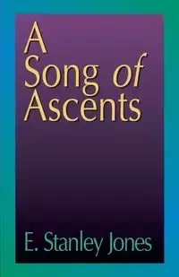 A Song of Ascents - Stanley Jones E.