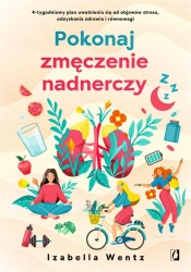 Pokonaj zmęczenie nadnerczy - Izabella Wentz, Zbigniew Kościuk, Anna Poinc-Chra