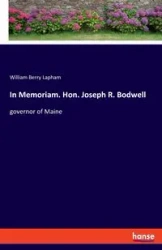 In Memoriam. Hon. Joseph R. Bodwell - William Berry Lapham