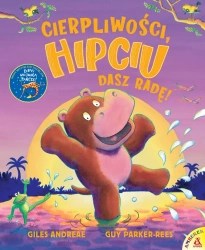 Cierpliwości, Hipciu, dasz radę! - Giles Andreae, Guy Parker-rees