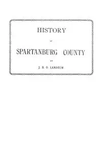 History of Spartanburg County [South Carolina] - John B. Landrum O.