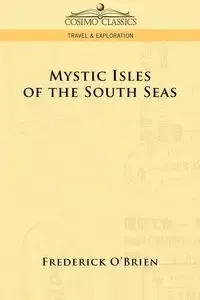 Mystic Isles of the South Seas - Frederick O'Brien