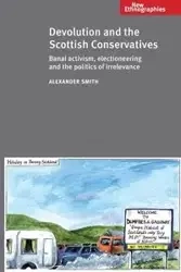 Devolution and the Scottish Conservatives - Alexander Smith