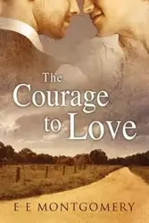 The Courage to Love - Montgomery E E