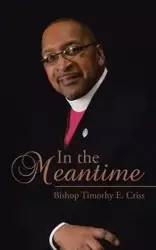 In the Meantime - Timothy E. Criss Bishop