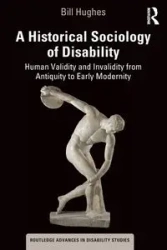 A Historical Sociology of Disability - Bill Hughes