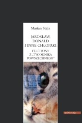 eBook Jarosław, Donald i inne chłopaki. Felietony z Tygodnika Powszechnego - Marian Stala