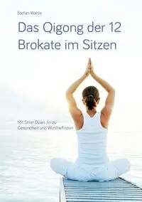 Das Qigong der 12 Brokate im Sitzen - Stefan Wahle