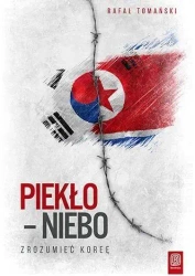 Piekło - niebo. Zrozumieć Koreę - Rafał Tomański