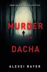 Murder at the Dacha - Bayer Alexei