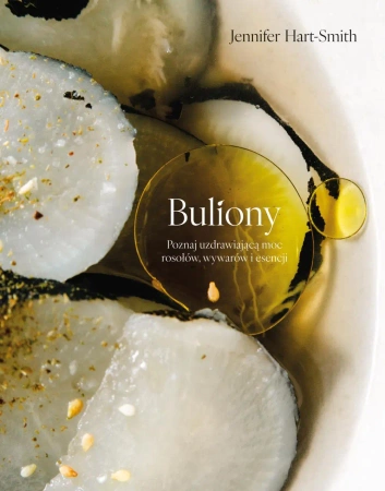 Buliony. Poznaj uzdrawiającą moc rosołów... - Jennifer Hart-Smith