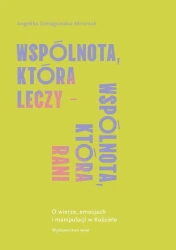 Wspólnota, która leczy - wspólnota, która rani - Angelika Szelągowska-Mironiuk